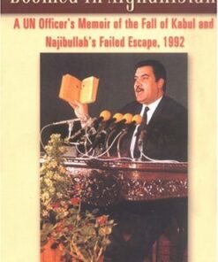 Doomed in Afghanistan: A UN Officer’s Memoir of the Fall of Kabul and Najibullah’s Failed Escape, 1992 eBook