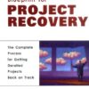 Blueprint for Project Recovery: A Project Management Guide: The Complete Process for Getting Derailed Projects eBook