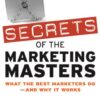 Secrets of the Marketing Masters: What the Best Marketers Do — And Why It Works eBook