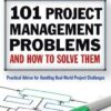 101 Project Management Problems and How to Solve Them: Practical Advice for Handling Real-World Project Challenges eBook