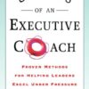 Secrets of an Executive Coach: Proven Methods for Helping Leaders Excel Under Pressure eBook