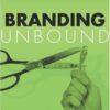 Branding Unbound: The Future Of Advertising, Sales, And The Brand Experience In The Wireless Age eBook