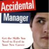 The Accidental Manager: Get the Skills You Need to Excel in Your New Career eBook