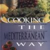Cooking The Mediterranean Way: Culturally Authentic Foods Including Low-Fat And Vegetarian Recipes (Easy Menu Ethnic Cookbooks) eBook