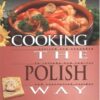 Cooking the Polish Way: Revised and Expanded to Include New Low-Fat and Vegetarian Recipes eBook