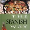 Cooking the Spanish Way: Revised and Expanded to Include New Low-Fat and Vegetarian Recipes eBook