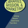 Libraries, Mission and Marketing: Writing Mission Statements That Work eBook