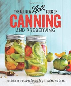 The All New Ball Book Of Canning And Preserving: Over 350 of the Best Canned, Jammed, Pickled, and Preserved Recipes eBook