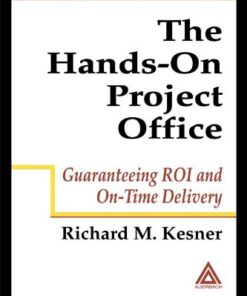 The Hands-On Project Office: Guaranteeing ROI and On-Time Delivery eBook