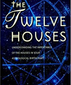 The Twelve Houses: Understanding the Importance of the 12 Houses in Your Astrological Birthchart eBook