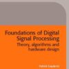 Foundations of digital signal processing: theory, algorithms and hardware design eBook