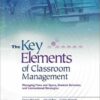 The Key Elements of Classroom Management: Managing Time and Space, Student Behavior, and Instructional Strategies eBook