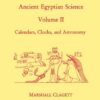 Ancient Egyptian Science: A Source Book. Volume Two: Calendars, Clocks, and Astronomy eBook