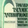 Toward Islamic Anthropology: Definition, Dogma, and Directions (Islamization of Knowledge Series, No 2) eBook