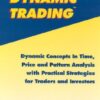 Dynamic Trading: Dynamic Concepts in Time, Price & Pattern Analysis With Practical Strategies for Traders & Investors eBook