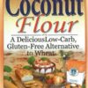 Cooking with Coconut Flour: A Delicious Low-Carb, Gluten-Free Alternative to Wheat eBook