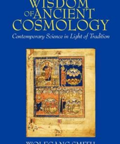 The Wisdom of Ancient Cosmology: Contemporary Science in Light of Tradition eBook