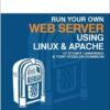 Run Your Own Web Server Using Linux & Apache eBook