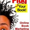 Plug Your Book! Online Book Marketing for Authors, Book Publicity through Social Networking eBook