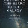 Revealing the Heart of the Galaxy: The Milky Way and its Black Hole eBook