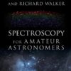 Spectroscopy for Amateur Astronomers: Recording, Processing, Analysis and Interpretation eBook