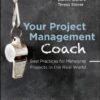 Your Project Management Coach: Best Practices for Managing Projects in the Real World eBook