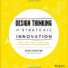 Design Thinking for Strategic Innovation: What They Can’t Teach You at Business or Design School eBook