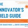 The Innovator’s Field Guide: Market Tested Methods and Frameworks to Help You Meet Your Innovation Challenges eBook