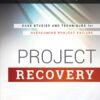 Project Recovery: Case Studies and Techniques for Overcoming Project Failure eBook