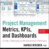 Project Management Metrics, KPIs, and Dashboards: A Guide to Measuring and Monitoring Project Performance eBook