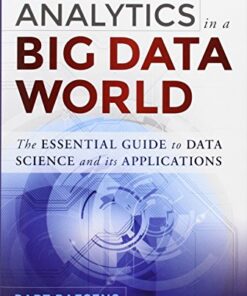 Analytics in a Big Data World: The Essential Guide to Data Science and its Applications eBook