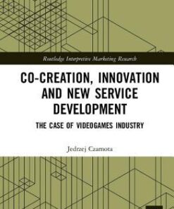 Co-Creation, Innovation and New Service Development: The Case of Videogames Industry eBook