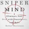 The Sniper Mind: Eliminate Fear, Deal with Uncertainty, and Make Better Decisions eBook