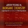 Arrow Pushing in Inorganic Chemistry : a Logical Approach to the Chemistry of the Main Group Elements eBook