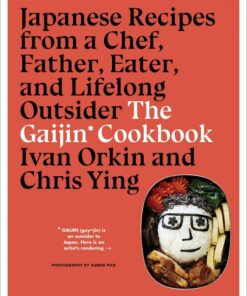 The Gaijin Cookbook: Japanese Recipes from a Chef, Father, Eater, and Lifelong Outsider eBook