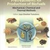 Biomass Preprocessing And Pretreatments For Production Of Biofuels: Mechanical, Chemical And Thermal Methods eBook