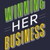 Winning Her Business: How to Transform the Customer Experience for the World’s Most Powerful Consumers eBook