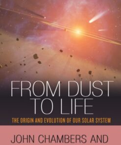 From Dust to Life : The Origin and Evolution of Our Solar System eBook