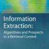 Information Extraction: Algorithms and Prospects in a Retrieval Context: Algorithms and Prospects in a Retrieval Context eBook