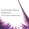 Knowledge-Based Marketing: The 21st Century Competitive Edge eBook