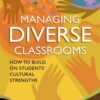 Managing Diverse Classrooms: How to Build on Students’ Cultural Strengths eBook