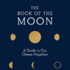 The Book of the Moon: A Guide to Our Closest Neighbor eBook