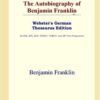 The Autobiography of Benjamin Franklin (Webster’s German Thesaurus Edition) eBook