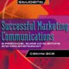 Successful Marketing Communications: A Practical Guide to Planning and Implementation (CIM Advanced Certificate Workbook) eBook