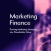Marketing Finance: Turning Marketing Strategies into Shareholder Value eBook