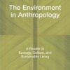 The Environment in Anthropology: A Reader in Ecology, Culture, and Sustainable Living eBook