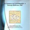 E-Commerce in Czech Republic: A Strategic Reference, 2007 eBook