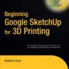 Beginning Google Sketchup for 3D Printing (Expert’s Voice in 3D Printing) eBook