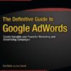 The Definitive Guide to Google AdWords: Create Versatile and Powerful Marketing and Advertising Campaigns eBook