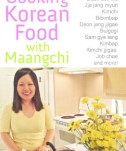 Cooking Korean Food with Maangchi: Traditional Korean recipes eBook